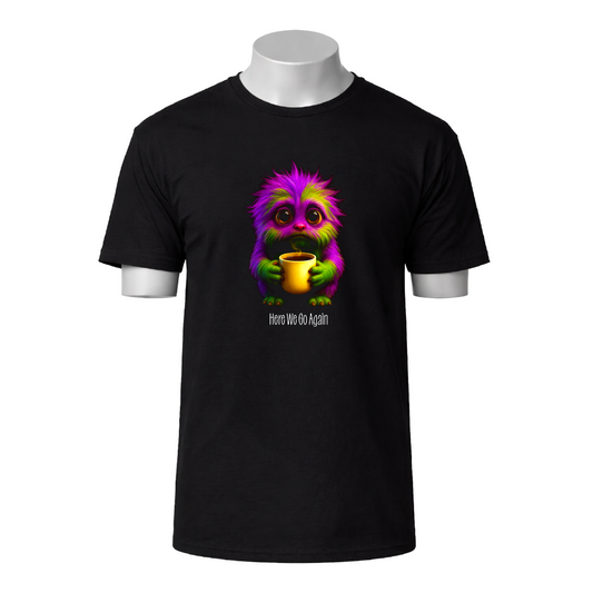 Black t-shirt with a colorful creature holding a cup and text 'Here We Go Again' on a white background