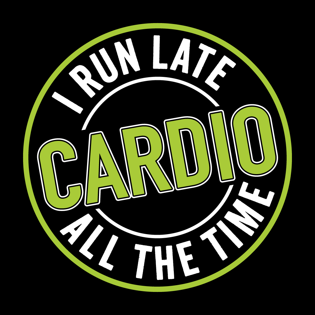 Circular graphic with text 'I Run Late Cardio All The Time' on a black background